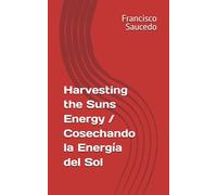 Harvesting the Suns Energy / Cosechando la Energía del Sol