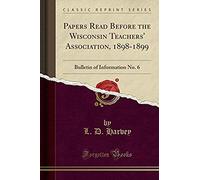 Harvey, L: Papers Read Before The Wisconsin Teachers' Associ