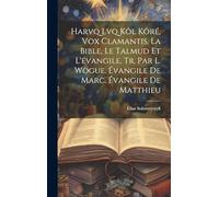 Harvq Lvq Kôl Kôré, Vox Clamantis. La Bible, Le Talmud Et L'évangile, Tr. Par L. Wogue. Évangile De Marc. Évangile De Matthieu