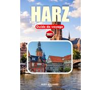HARZ GUIDE DE VOYAGE 2027: Explorez des villes médiévales, des sentiers de montagne, des chemins de fer historiques et la région montagneuse la plus enchanteresse d'Allemagne