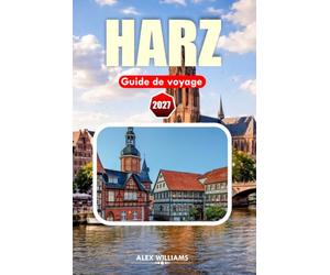 HARZ GUIDE DE VOYAGE 2027: Explorez des villes médiévales, des sentiers de montagne, des chemins de fer historiques et la région montagneuse la plus enchanteresse d'Allemagne