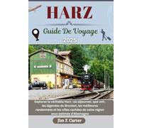 HARZ GUIDE DE VOYAGE: Explorez le véritable Harz : où séjourner, que voir, les légendes du Brocken, les meilleures randonnées et les villes cachées de cette région sous-estimée d'Allemagne