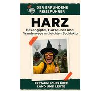 Harz: Hexengipfel, Harzdunst und Wanderwege mit leichtem Spukfaktor. Der erfundene Reiseführer