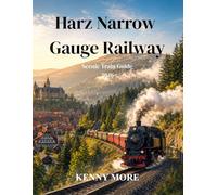 Harz Narrow Gauge Railway Scenic Train Guide 2026: Ride Historic Steam Trains Through Forests, Folklore, Snowy Peaks, and Storybook German Towns