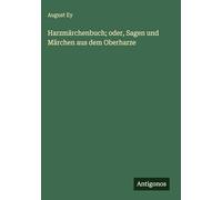 Harzmärchenbuch; oder, Sagen und Märchen aus dem Oberharze
