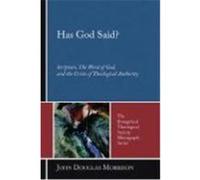 Has God Said?: Scripture, the Word of God, and the Crisis of Theological Authority Morrison, John Douglas (Auteur)