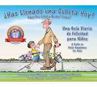 Has Llenado una Cubeta Hoy?/ You Have Filled a Bucket Today?: Una Guía Diaria de Felicidad para Niños/ A Guide to Daily Happiness for Kids