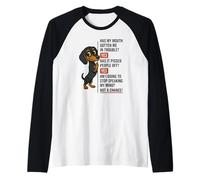 Has My Mouth got me in Trouble Yes Teckel Manche Raglan