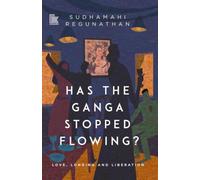 Has the Ganga Stopped Flowing?: Love, Longing and Liberation
