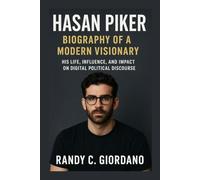 HASAN PIKER: BIOGRAPHY OF A MODERN VISIONARY: HIS LIFE, INFLUENCE, AND IMPACT ON DIGITAL POLITICAL DISCOURSE
