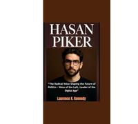 HASAN PIKER: "The Radical Voice Shaping the Future of Politics - Voice of the Left, Leader of the Digital Age”