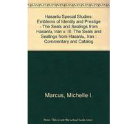 Hasanlu Special Studies, Volume Iii: Emblems Of Identity And Prestige--The Seals And Sealings From Hasanlu, Iran