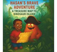 Hasan's Brave Adventure: A Treasure Map To Dinosaur Island