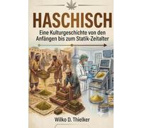 Haschisch: Eine Kulturgeschichte von den Anfängen bis zum Statik-Zeitalter