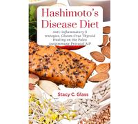 Hashimoto Disease Diet: Anti-Inflammatory Strategies, Thyroid Healing On The Paleo Autoimmune Protocol Aip
