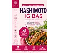 HASHIMOTO IG BAS: Recettes anti-inflammatoires pour soutenir la thyroïde, retrouver de l'énergie et favoriser l'équilibre hormonal