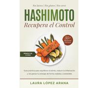 Hashimoto Recupera el Control: Cómo reducir la inflamación, recuperar la energía y apoyar tu salud tiroidea con alimentación y hábitos sostenibles