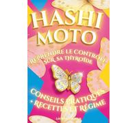 HASHIMOTO: Reprendre le Contrôle sur sa Thyroïde: Le Guide Complet pour Comprendre, Apaiser et Transformer Votre Vie avec la Thyroïdite Auto-Immune