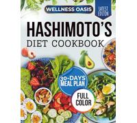 HASHIMOTO’S DIET COOKBOOK: EASY-TO-FOLLOW, ANTI-INFLAMMATORY, GLUTEN-FREE RECIPES TO SUPPORT THYROID FUNCTION AND BOOST YOUR IMMUNE SYSTEM