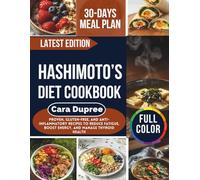 HASHIMOTO’S DIET COOKBOOK: Proven, Gluten-Free, and Anti-Inflammatory Recipes to Reduce Fatigue, Boost Energy, and Manage Thyroid Health
