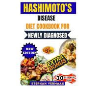 Hashimoto’s Disease Diet Cookbook For Newly Diagnosed: Thyroid-Friendly Recipes To Reduce Inflammation, Balance Hormones, And Boost Energy For Beginners