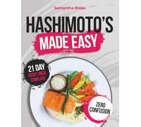 HASHIMOTO’S MADE EASY: HASHThe Complete Anti-Inflammatory Plan to Reset Your Body, Beat Fatigue, and Feel in Control Again. No More Guessing or Complicated Protocols