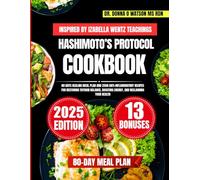 Hashimoto’s Protocol Cookbook Inspired By Izabella Wentz Teachings: 80 Days Healing Meal Plan and 2500 Anti-Inflammatory Recipes for Restoring Thyroid ... Boosting Energy, and Reclaiming Your Health