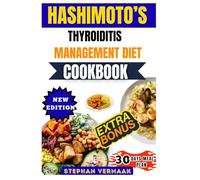 Hashimoto’s Thyroiditis Management Diet Cookbook: Support Thyroid Health Naturally With Anti-Inflammatory Recipes For Energy, Hormone Balance, And Wellness