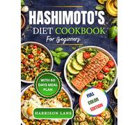 HASHIMOTO'S DIET COOKBOOK FOR BEGINNERS: Simple Anti-Inflammatory Recipes to Restore Energy and Balance Hormones