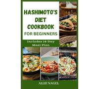 Hashimoto's Diet Cookbook For Beginners: Tasty Recipes For Thyroid Healing And Elimination Of Toxins