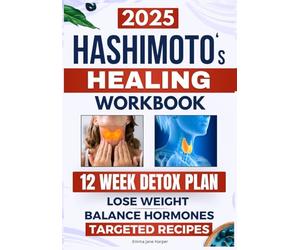 Hashimoto's Healing Workbook: A 12-Week Plan to Heal Your Thyroiditis: Lose Weight, Balance Hormones, Restore Energy, and Eliminate Chronic Fatigue