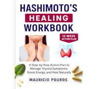Hashimoto's Healing Workbook: A Step-by-Step Action Plan to Manage Thyroid Symptoms, Boost Energy, and Heal Naturally