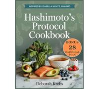 Hashimoto's Protocol Cookbook: Inspired by Izabella Wentz, PharmD: Nourishing Recipes to Heal Your Thyroid, Balance Your Immune System, and Reclaim Your Energy Naturally