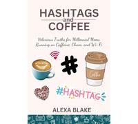Hashtags and Coffee: Hilarious Truths for Millennial Moms Running on Caffeine, Chaos, and Wi-Fi
