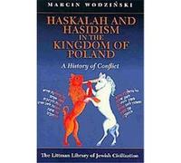 Haskalah and Hasidism in the Kingdom of Poland Marcin Wodzinski (Auteur)