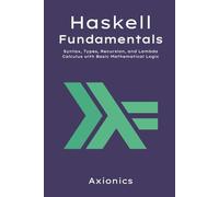 Haskell Fundamentals: Syntax, Types, Recursion, and Lambda Calculus with Basic Mathematical Logic