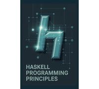 HASKELL PROGRAMMING PRINCIPLES: Pure functional programming and type safety