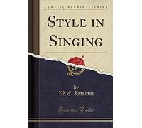 Haslam, W: Style In Singing (Classic Reprint)