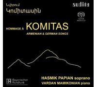 PAPIAN / MAMIKONIAN / KOMITAS - Homage to Komitas: Armenian & German Songs