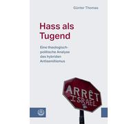 Hass als Tugend: Eine theologisch-politische Analyse des hybriden Antisemitismus