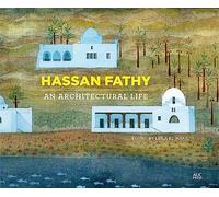 Hassan Fathy: An Architectural Life