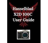 Hasselblad X2D 100C User Guide: A Practical Handbook for Everyday Creators