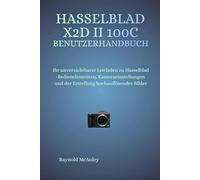 Hasselblad X2D II 100C Benutzerhandbuch: Ihr unverzichtbarer Leitfaden zu Hasselblad-Bedienelementen, Kameraeinstellungen und der Erstellung hochauflösender Bilder