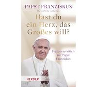 Hast du ein Herz, das Großes will?: Fastenexerzitien mit Papst Franziskus