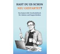 Hast Du es schon neu gestartet?: Das humorvolle Geschenkebuch für Admins und Supporthelden
