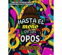 Hasta el moño de las OPOS: Especial para profes que necesitan un respiro