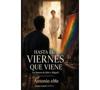 HASTA EL VIERNES QUE VIENE (LA HISTORIA DE JULIO Y MIGUEL)