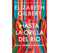 Hasta la orilla del río Amor, pérdida y liberación - Elizabeth Gilbert - SUMA - ebook (ePub) - Livre