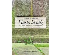 Hasta la raiz/ Until the Root: Violencia durante la guerra civil y la dictadura franquista/ Violence During the Civil War and Franco Dictatorship