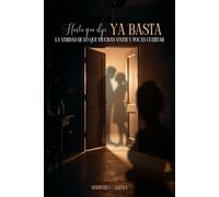 Hasta que dije: Ya Basta: La verdad de lo que muchas viven y pocas cuentan.